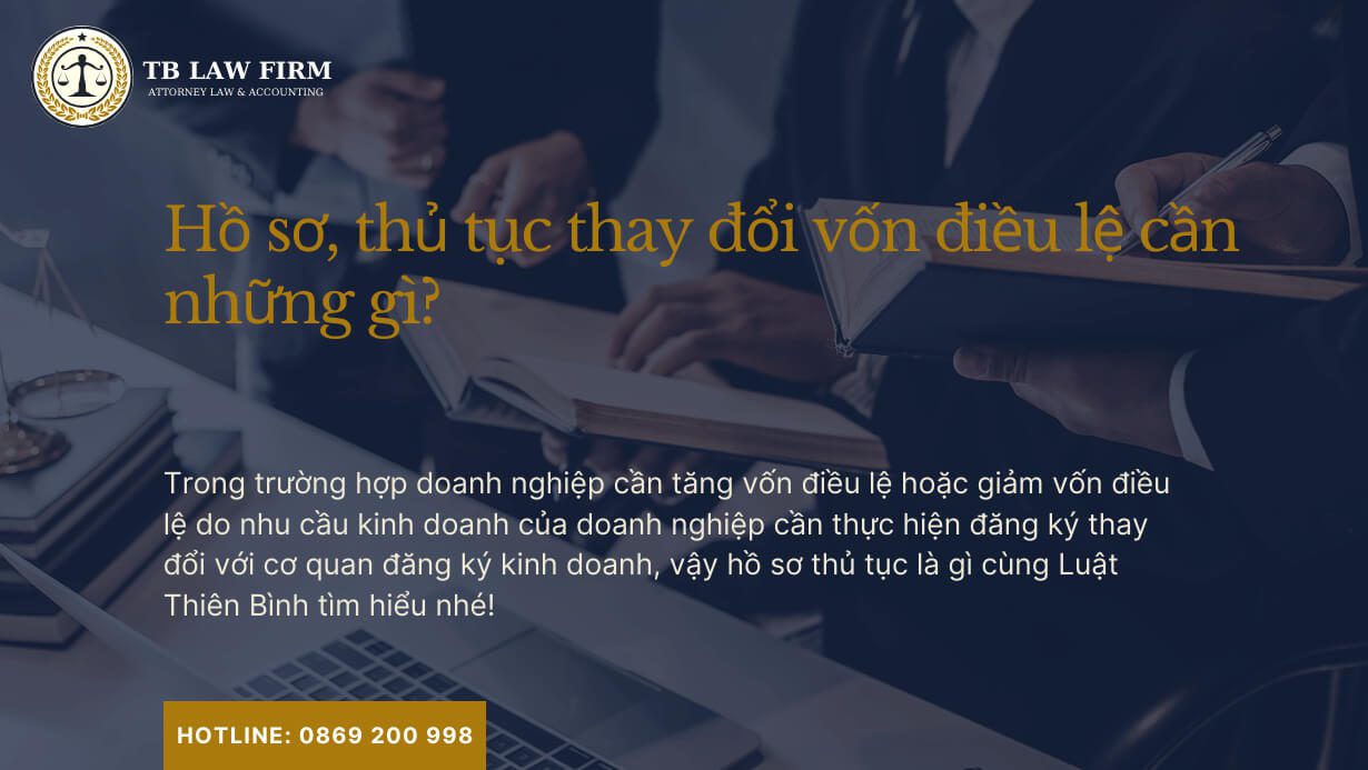 Hồ sơ, thủ tục thay đổi vốn điều lệ công ty, doanh nghiệp 2024 5 Hồ sơ, thủ tục thay đổi vốn điều lệ công ty, doanh nghiệp cần những gì?