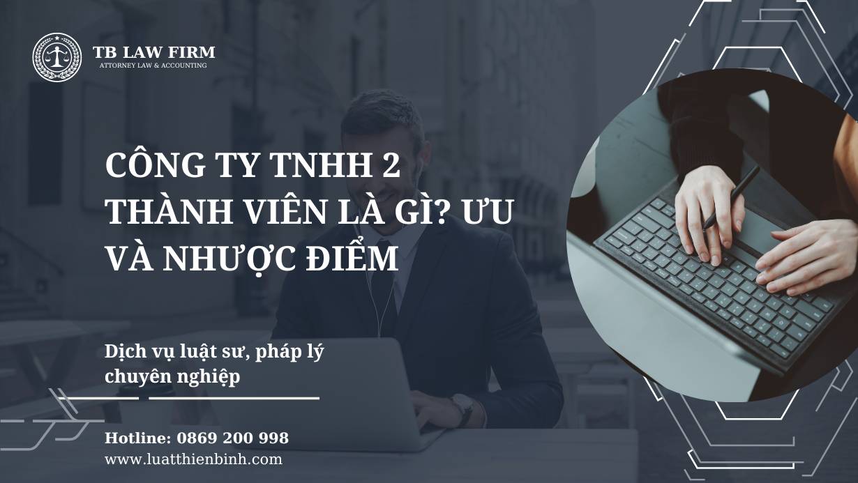 Công ty TNHH 2 thành viên là gì? ưu và nhược điểm 4 Công ty TNHH 2 thành viên là gì?