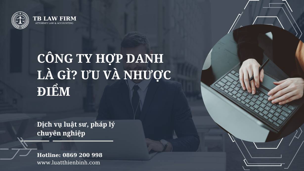 Công ty hợp danh là gì? Đặc điểm và ưu nhược điểm loại hình này