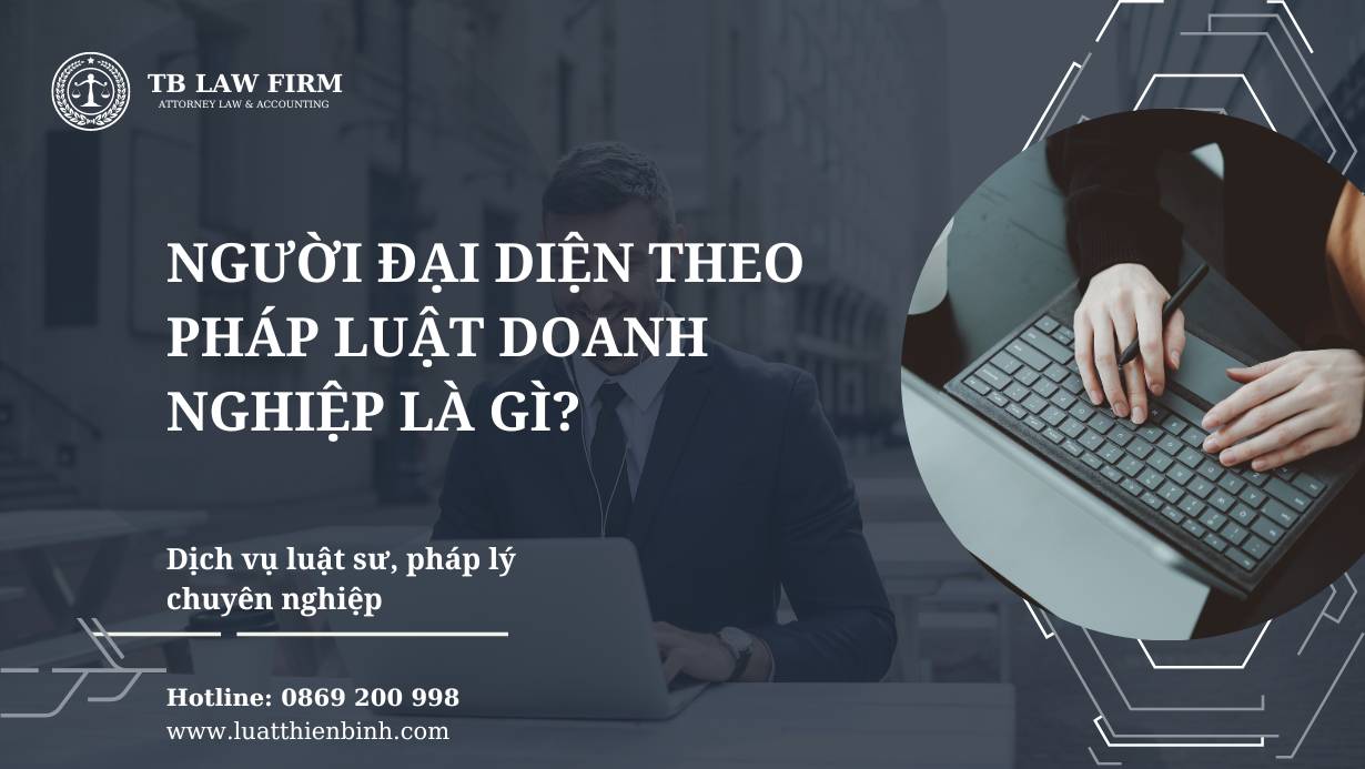 Người đại diện theo pháp luật doanh nghiệp là gì? 3 Người đại diện theo pháp luật doanh nghiệp là gì?