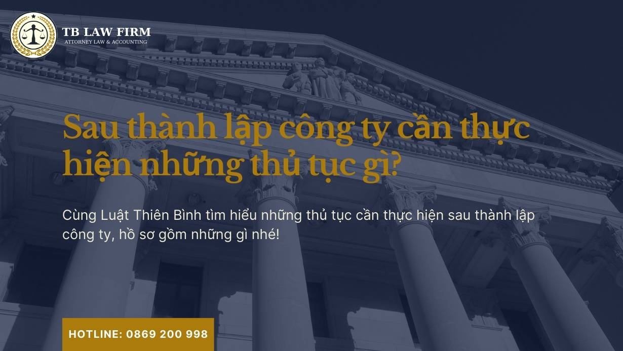 8 Thủ tục sau thành lập công ty cần thực hiện 2024 4 Sau thành lập công ty cần thực hiện thủ tục gì?